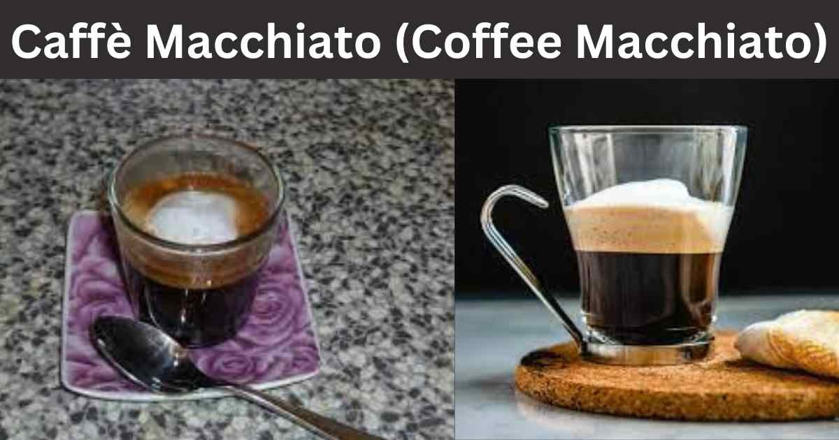 Caffè Macchiato (Coffee Macchiato): A Delicious Guide to Italy's Perfect Coffee Artistry